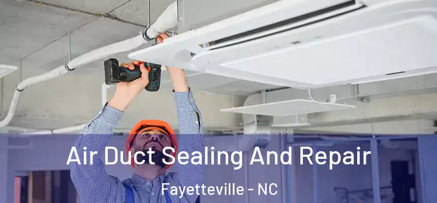  Air Duct Sealing And Repair Fayetteville - NC