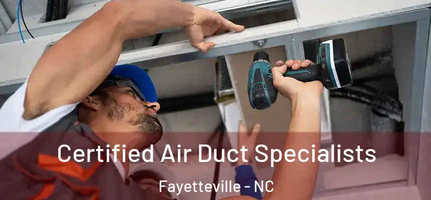  Certified Air Duct Specialists Fayetteville - NC