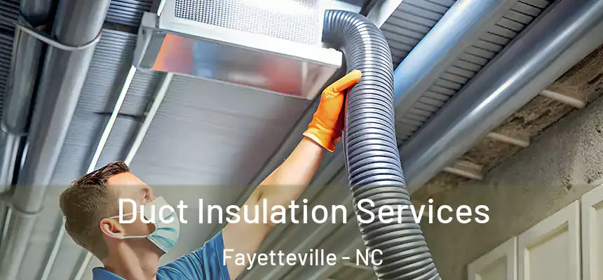  Duct Insulation Services Fayetteville - NC