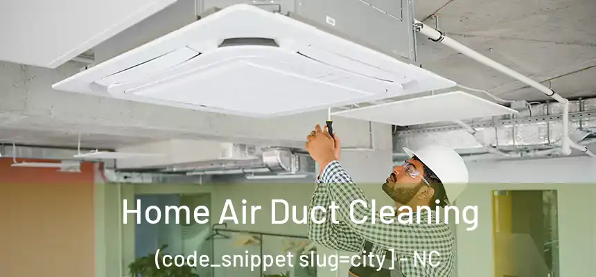  Home Air Duct Cleaning (code_snippet slug=city] - NC
