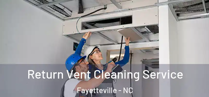  Return Vent Cleaning Service Fayetteville - NC