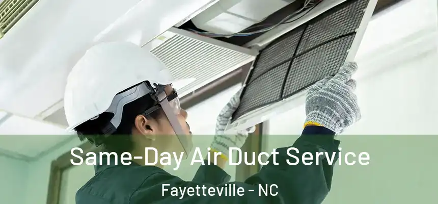  Same-Day Air Duct Service Fayetteville - NC